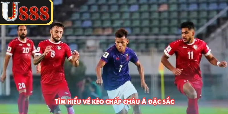 Tìm hiểu về kèo chấp châu Á đặc sắc