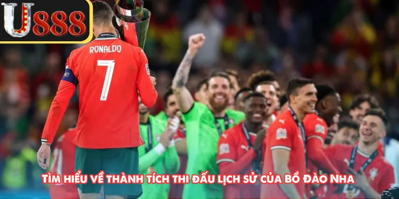 Tìm hiểu về thành tích thi đấu lịch sử của Bồ Đào Nha