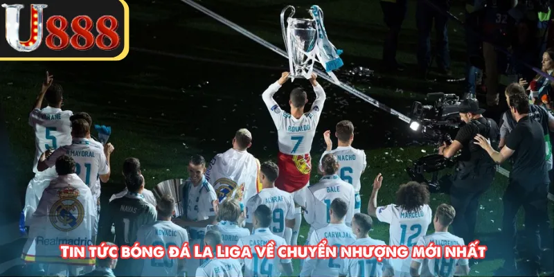 Tin tức bóng đá La Liga về chuyển nhượng mới nhất