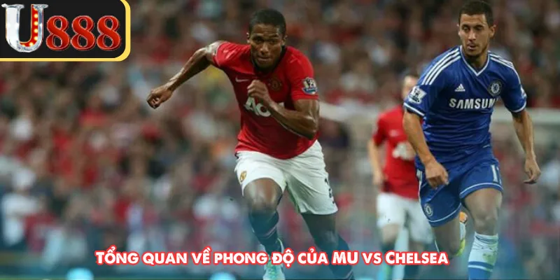Tổng quan về phong độ của MU vs Chelsea