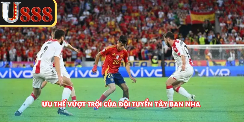 Ưu thế vượt trội của đội tuyển Tây Ban Nha
