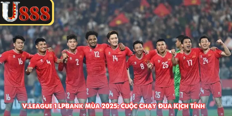 V.League 1 LPBank Mùa 2025: Cuộc Chạy Đua Kịch Tính
