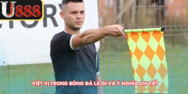 Việt vị trong bóng đá là gì và ý nghĩa chi tiết