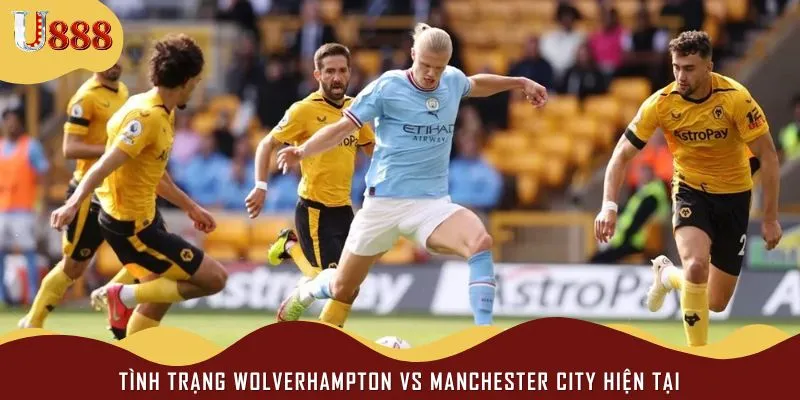 Đánh giá về phong độ hiện tại của hai đội Wolverhampton vs Manchester City