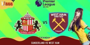 Soi Kèo Trận Đấu Sunderland Vs West Ham 21h00 Ngày 16/8