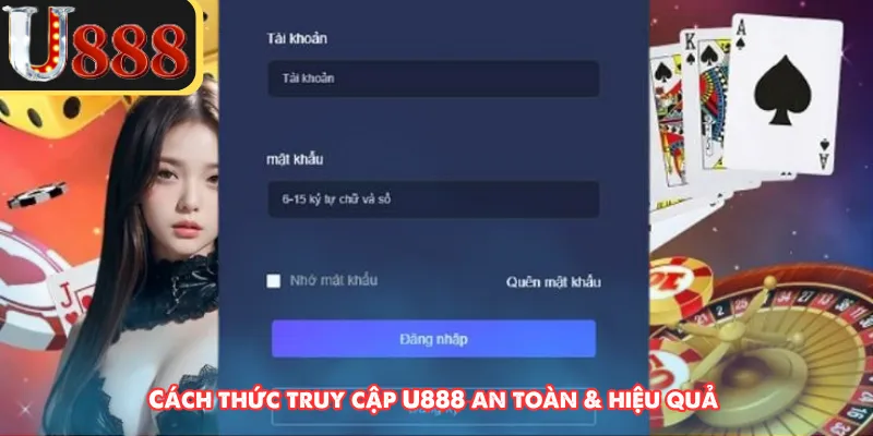 Cách thức truy cập U888 an toàn & hiệu quả