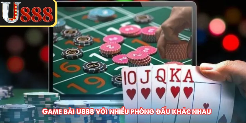 Game bài U888 với nhiều phòng đấu khác nhau
