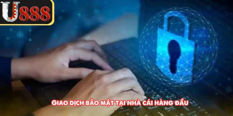 Giao dịch bảo mật tại nhà cái hàng đầu